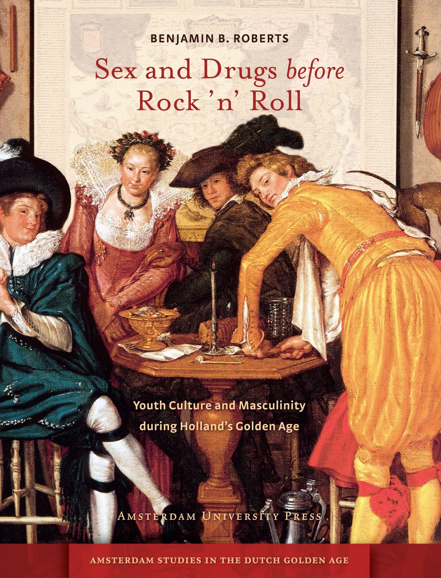 Sex and Drugs before the Rock 'n' Roll: Youth Culture and Masculinity during Holland's Golden Age