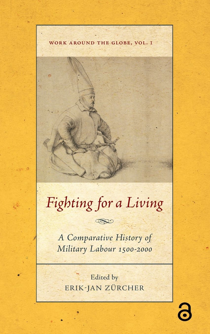 Fighting for a Living: A Comparative Study of Military Labour 1500-2000