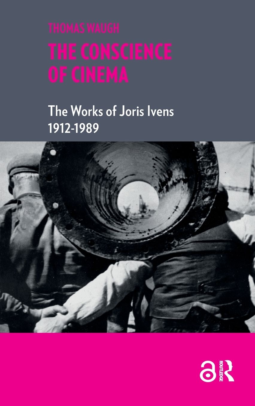 The Conscience of Cinema: The Works of Joris Ivens 1912-1989