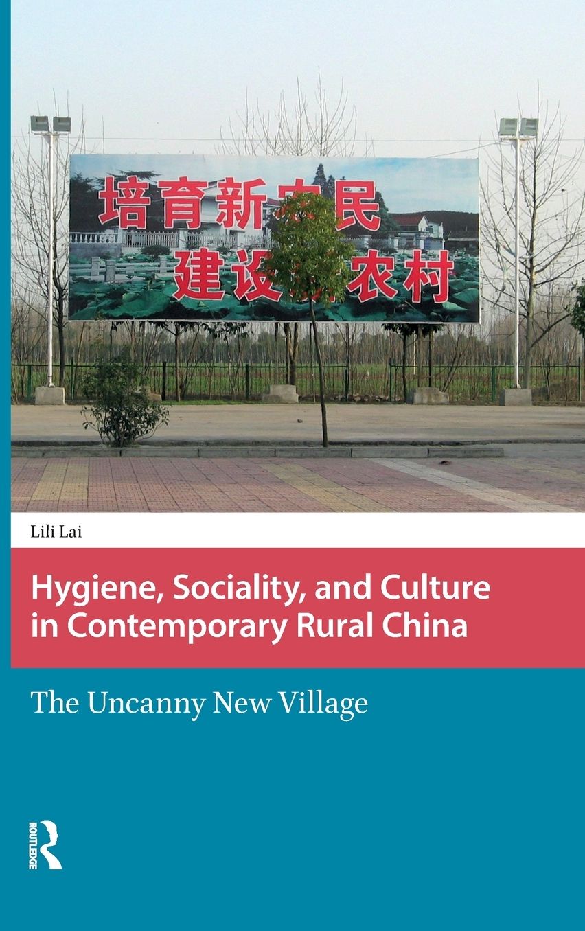 Hygiene, Sociality, and Culture in Contemporary Rural China: The Uncanny New Village