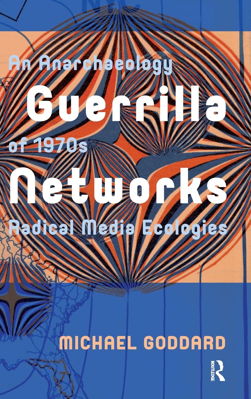 Guerrilla Networks: An Anarchaeology of 1970s Radical Media Ecologies
