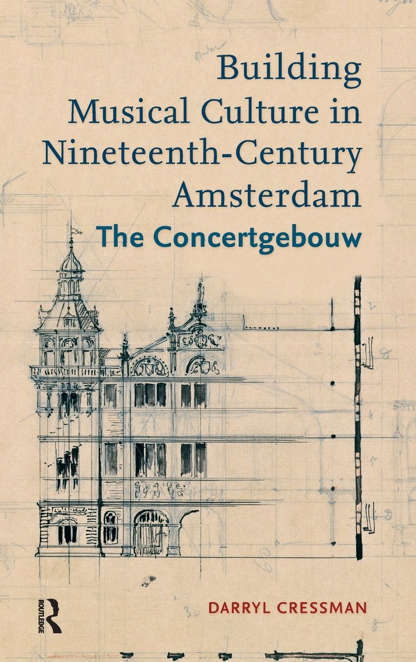 Building Musical Culture in Nineteenth-Century Amsterdam: The Concertgebouw