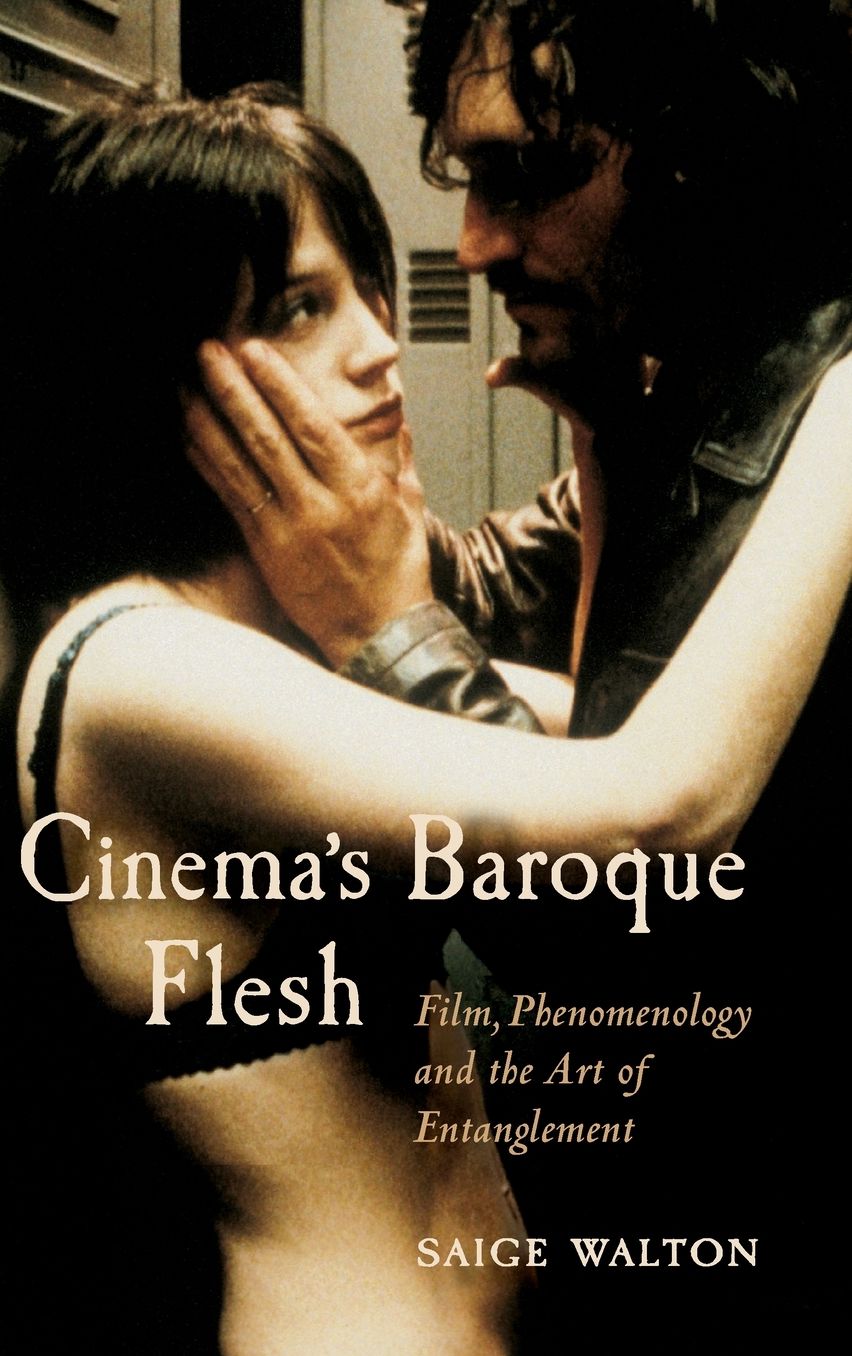 Cinema's Baroque Flesh: Film, Phenomenology and the Art of Entanglement