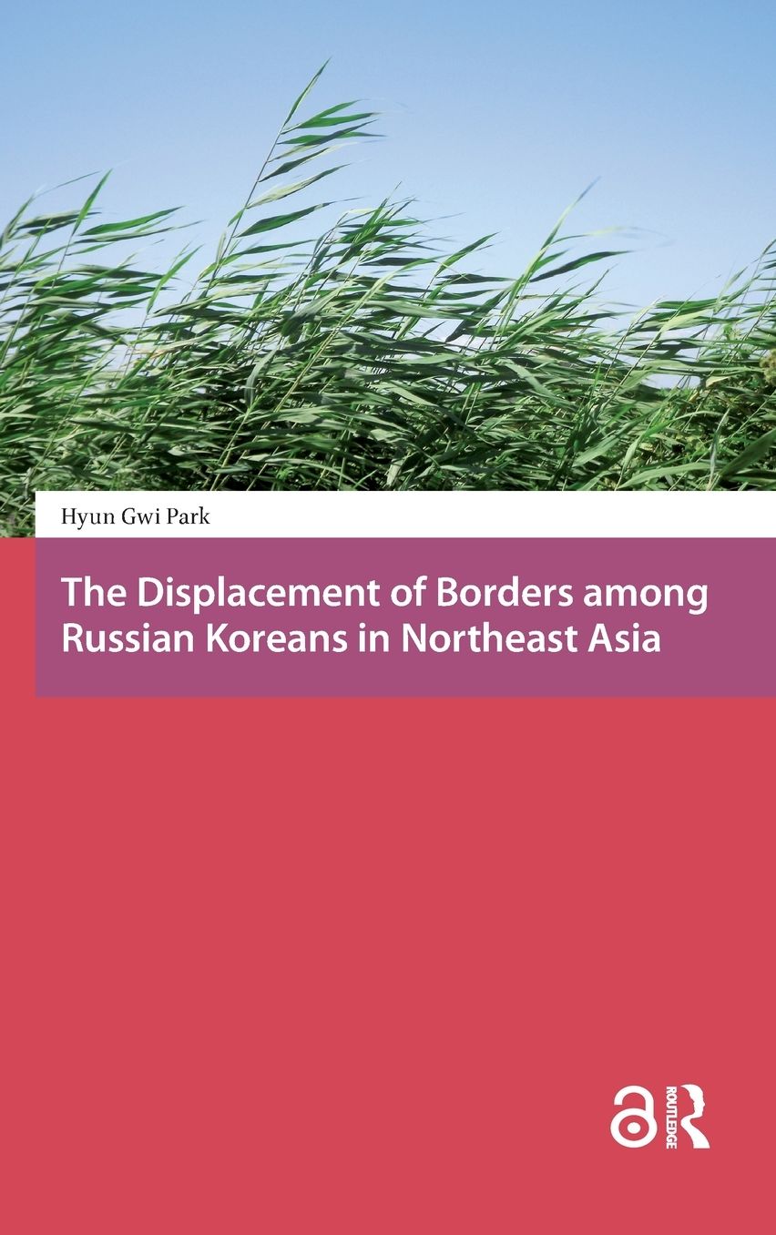 The Displacement of Borders Among Russian Koreans in Northeast Asia