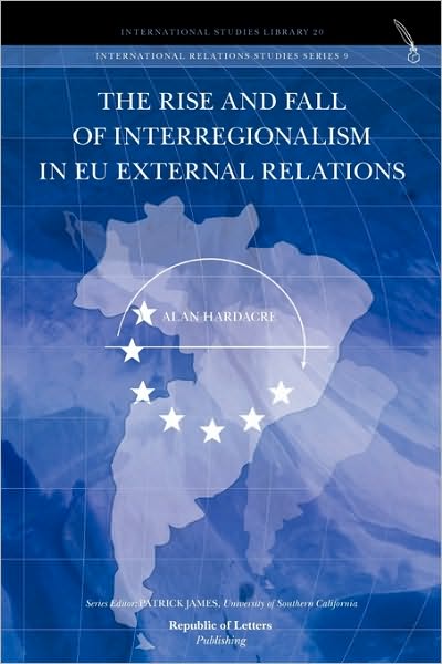 The Rise And Fall Of Interregionalism In Eu External Relations
