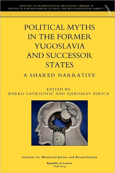 Political Myths In The Former Yugoslavia And Successor States. A Shared Narrative