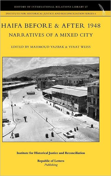 Haifa Before & After 1948 - Narratives Of A Mixed City