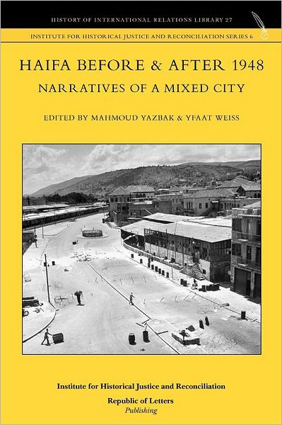 Haifa Before & After 1948 - Narratives Of A Mixed City