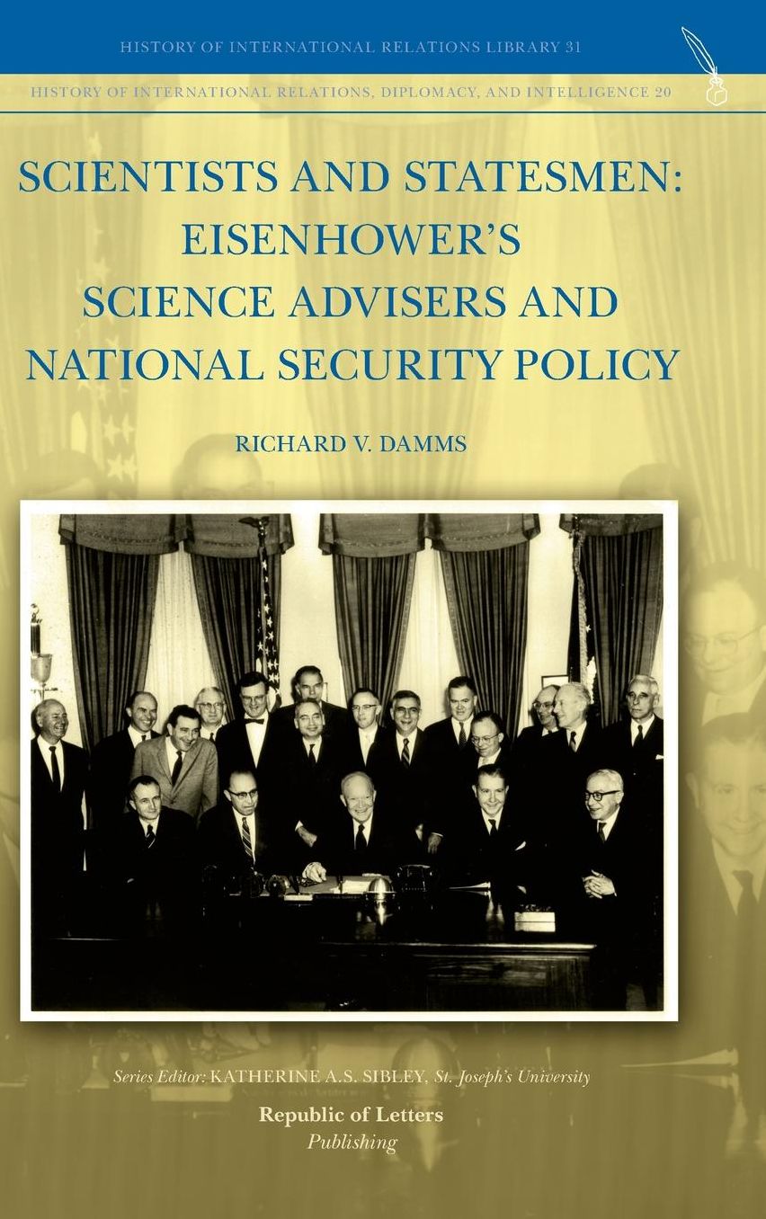Scientists and Statesmen: Eisenhower's Science Advisers and National Security policy