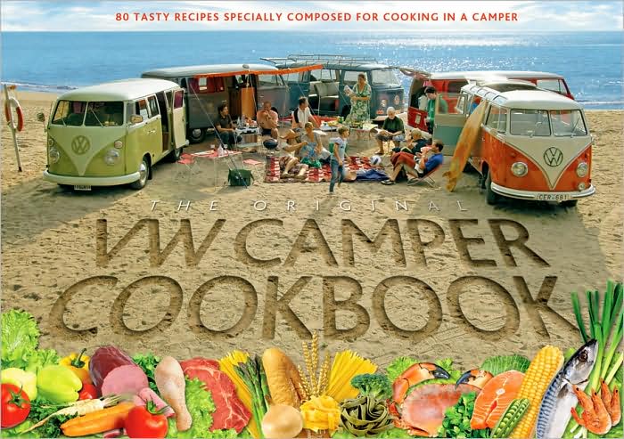 The Original VW Camper Cookbook: 80 Tasty Recipes Specially Composed for Cooking in a Camper