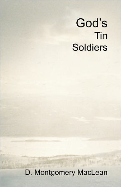 God's Tin Soldiers: A Theological Romance Between a Reluctant Atheist and a Prospective Catholic Nun. Christian Apologetics or a Love Stor