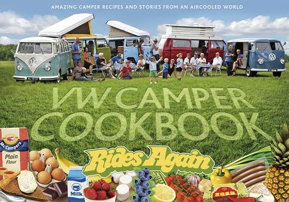 VW Camper Cookbook Rides Again: Amazing Camper Recipes and Stories from an Aircooled World