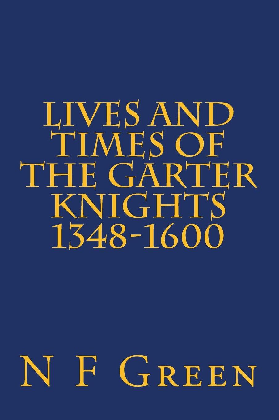 Lives and Times of the Garter Knights 1348-1600