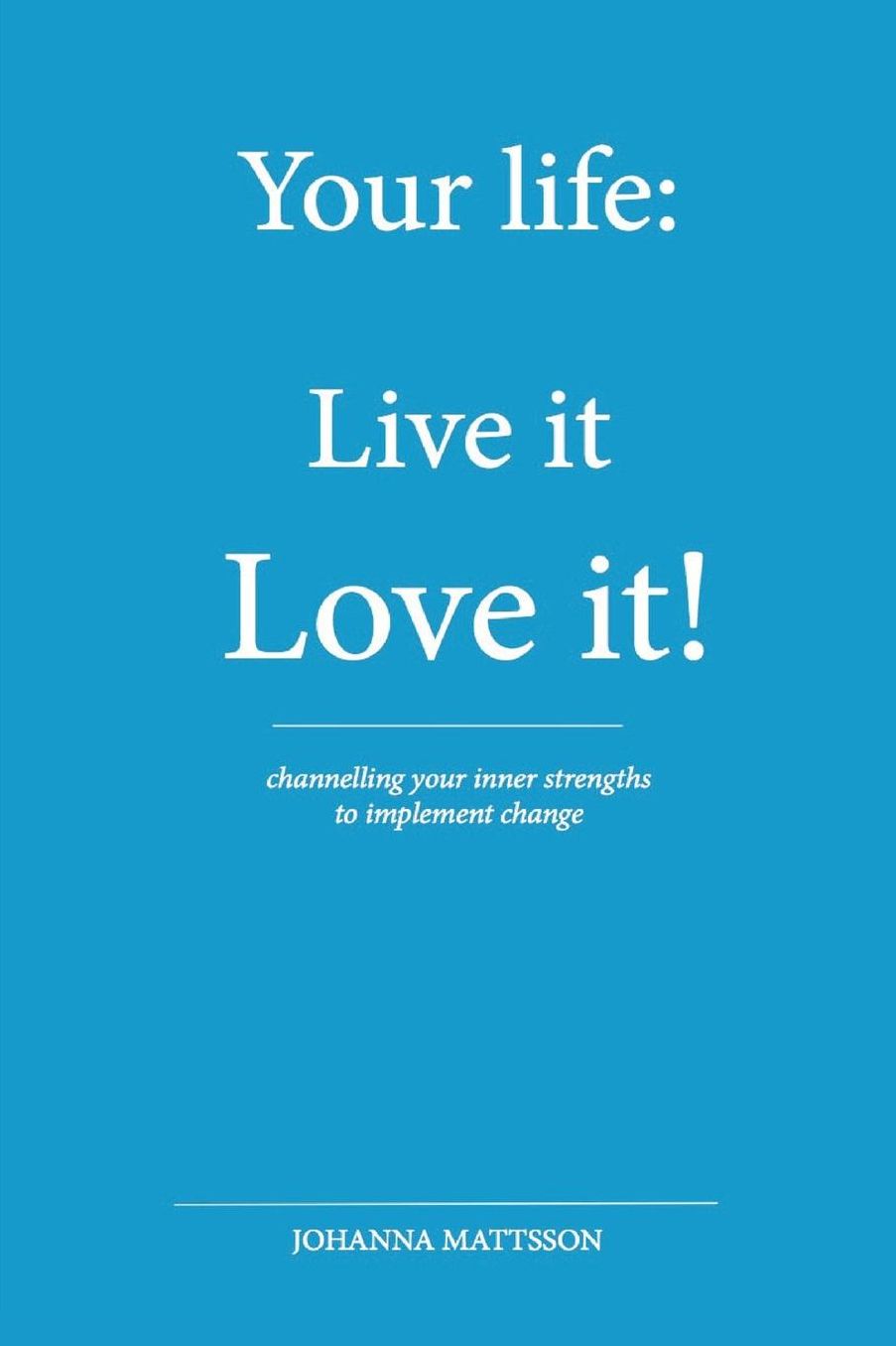 Your Life: : Live it - Love it!