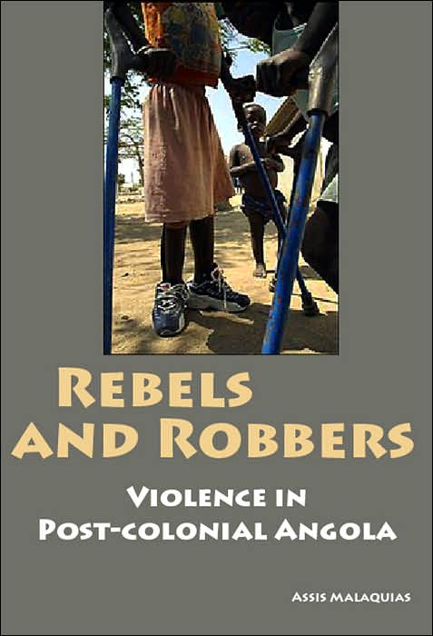 Rebels and Robbers: Violence in Post-Colonial Angola