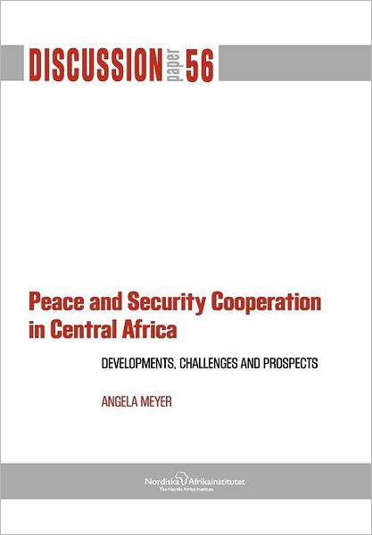 Peace And Security Cooperation In Central Africa. Developments, Challenges And Prospects