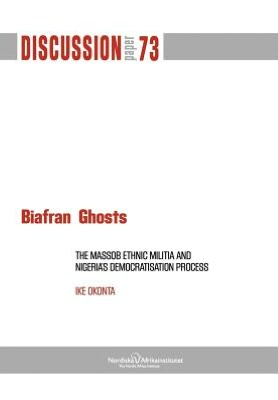 Biafran Ghosts: The Massob Ethnic Militia and Nigeria's Democratisation Process