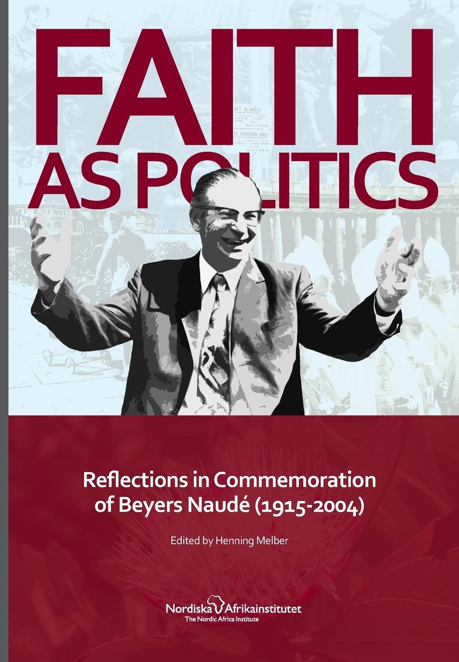 Faith As Politics: Reflections in Commemoration of Beyers Naudé (1915-2004)