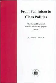 From Feminism to Class Politics: The Rise and Decline of Women's Politics in Reykjavik, 1908-1922