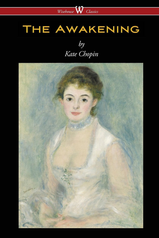 The Awakening (Wisehouse Classics - Original Authoritative Edition 1899)