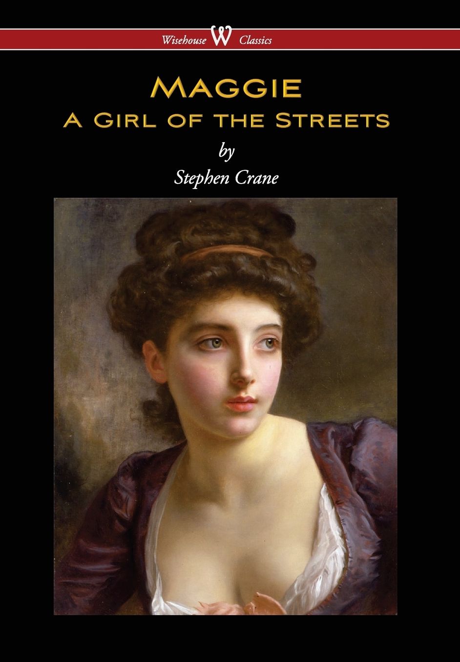 Maggie: A Girl of the Streets (Wisehouse Classics Edition)