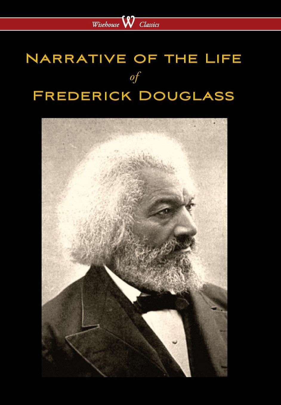 Narrative of the Life of Frederick Douglass (Wisehouse Classics Edition)