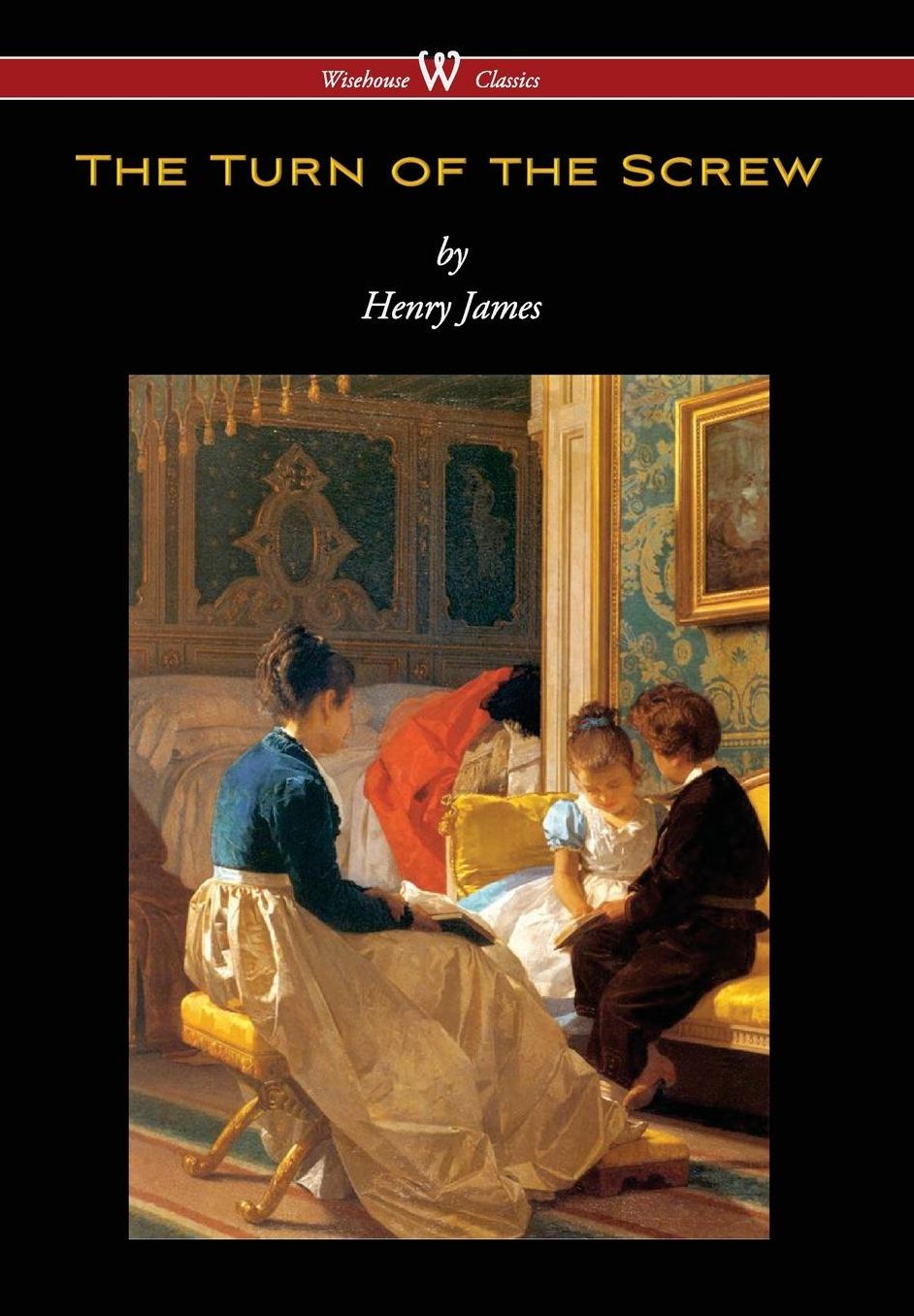 Turn of the Screw (Wisehouse Classics Edition)