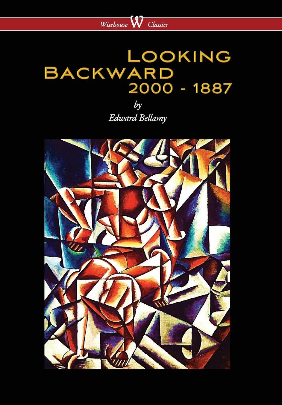 Looking Backward: 2000 to 1887 (Wisehouse Classics Edition) (2016)