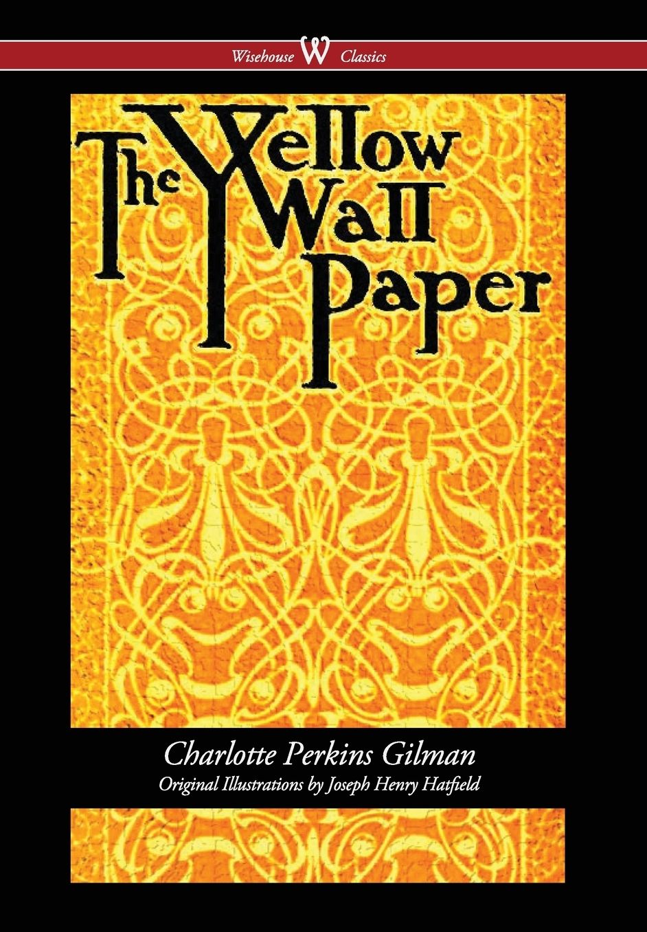 Yellow Wallpaper (Wisehouse Classics - First 1892 Edition, with the Original Illustrations by Joseph Henry Hatfield) (2016)