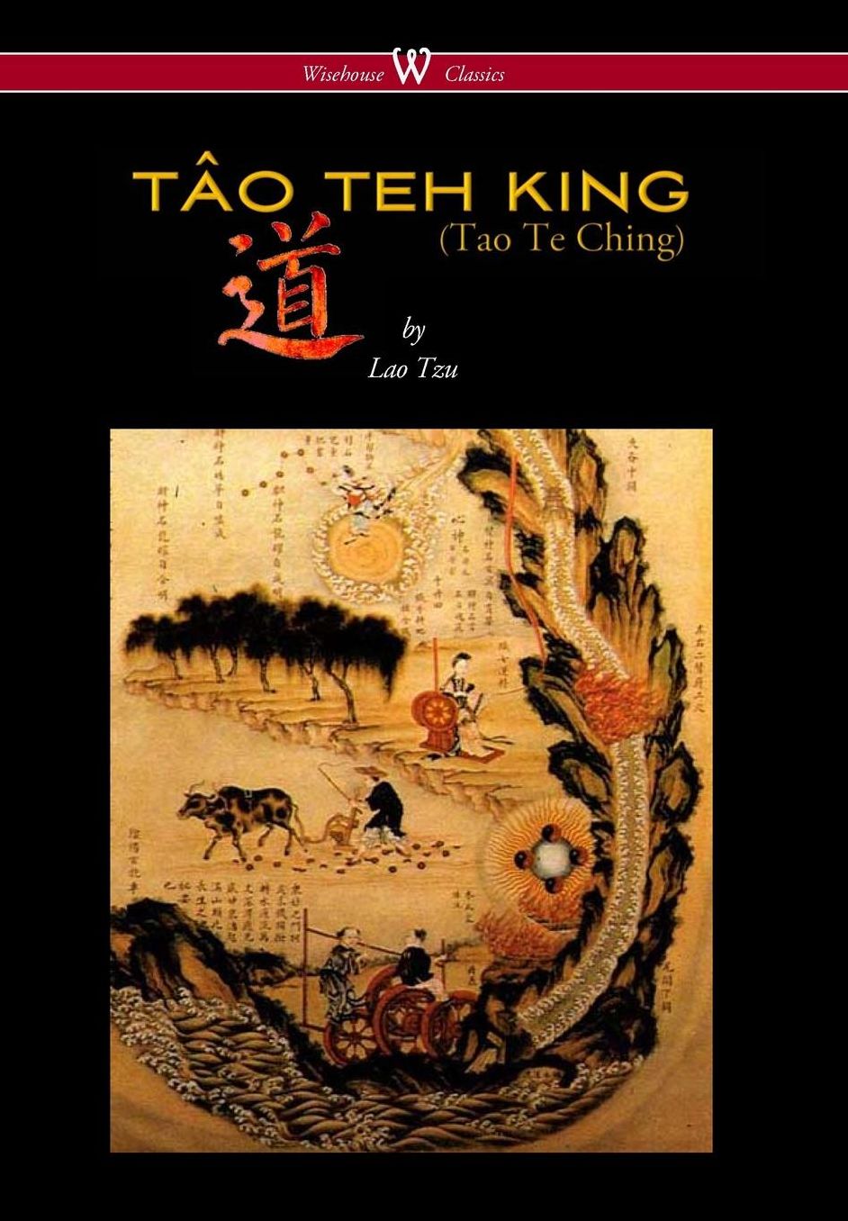Tao Teh King (Tao Te Ching - Wisehouse Classics Edition)