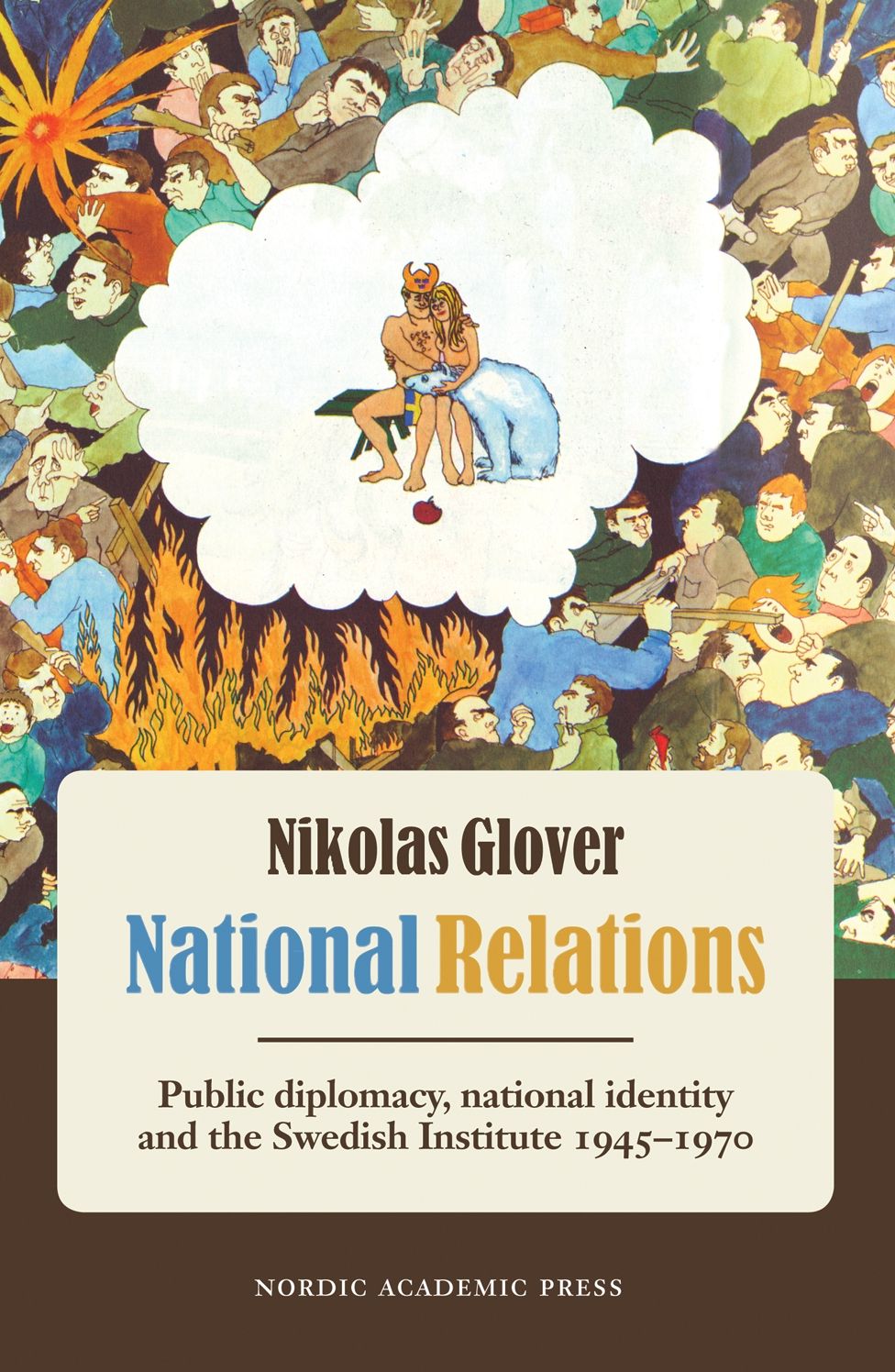 National Relations: Public Diplomacy, National Identity and the Swedish Institute 1945-1970