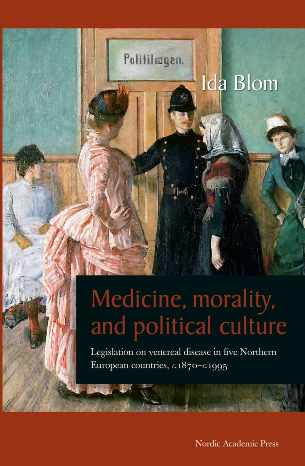 Medicine, Morality, and Political Culture: Legislation on Venereal Disease in Five Northern European Countries, c.1870-c.1995