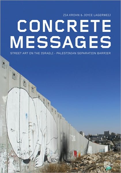 Concrete Messages: Street Art on the Israeli - Palestinian Separation Barrier