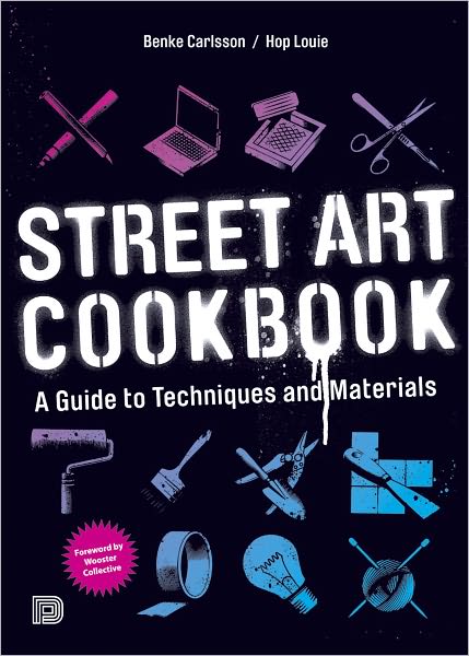 Street Art Cookbook A Guide to Techniques and Materials