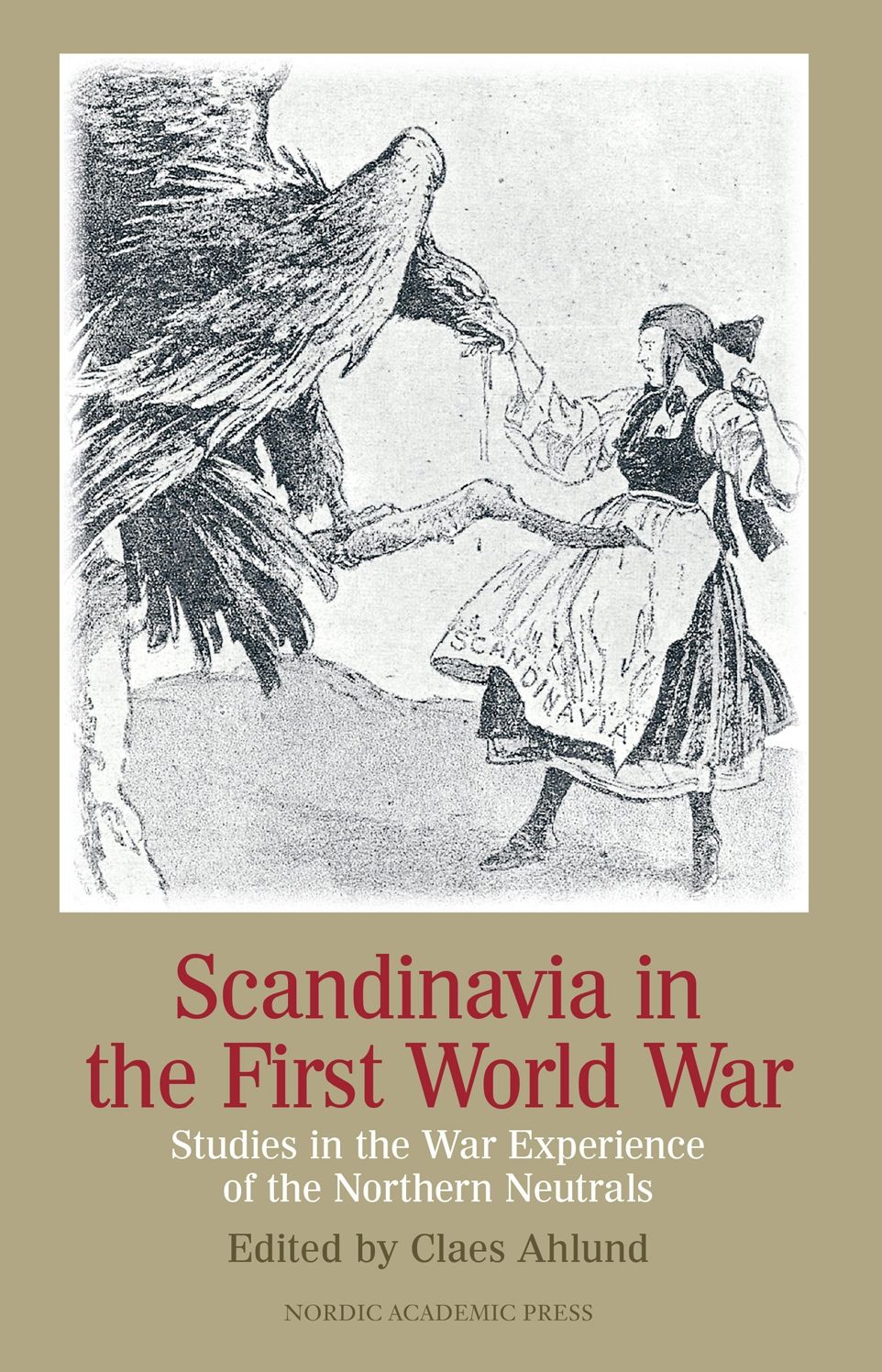 Scandinavia in the First World War: Studies in the War Experience of the Northern Neutrals