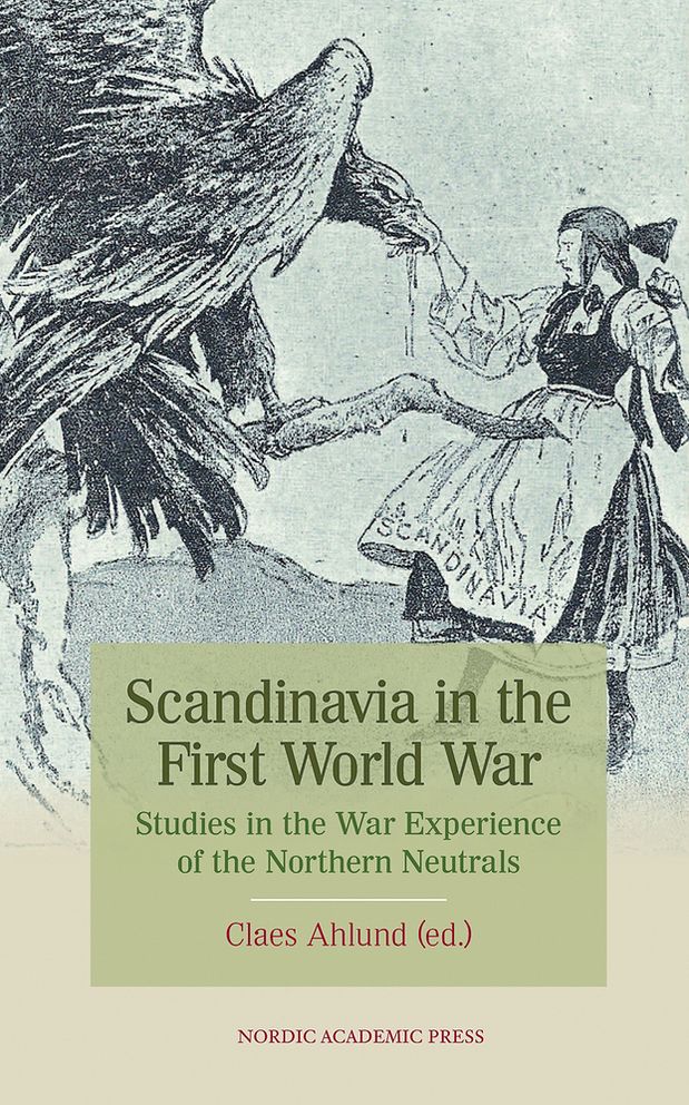 Scandinavia in the First World War: Studies in the War Experience of the Northern Neutrals