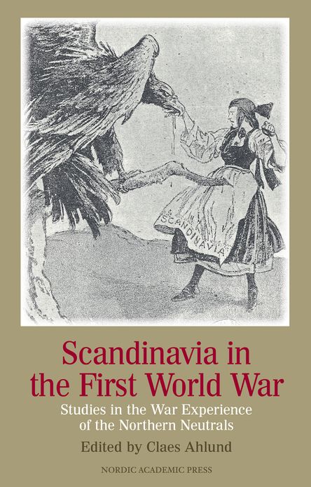 Scandinavia in the First World War: Studies in the War Experience of the Northern Neutrals