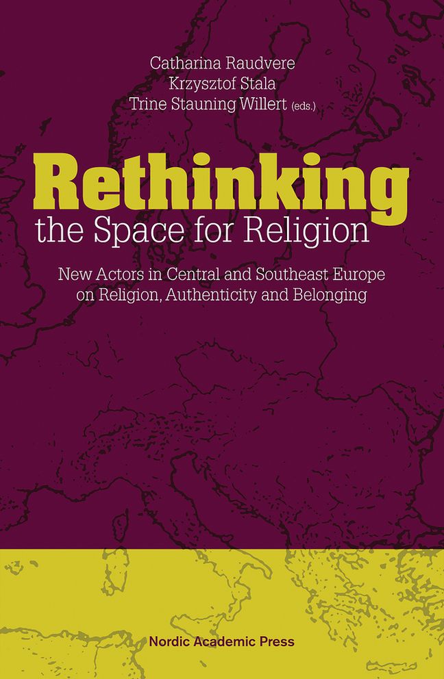Rethinking the Space for Religion: New Actors in Central and Southeast Europe on Religion, Authenticity and Belonging