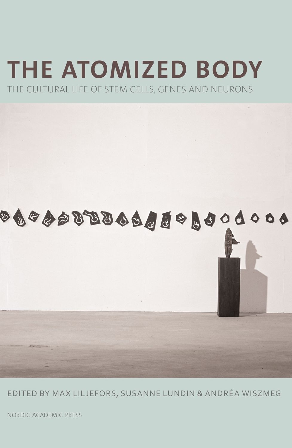 The Atomized Body: The Cultural Life of Stem Cells, Genes and Neurons
