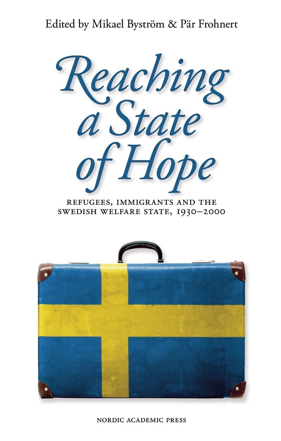 Reaching a State of Hope: Refugees, Immigrants and the Swedish Welfare State, 1930-2000