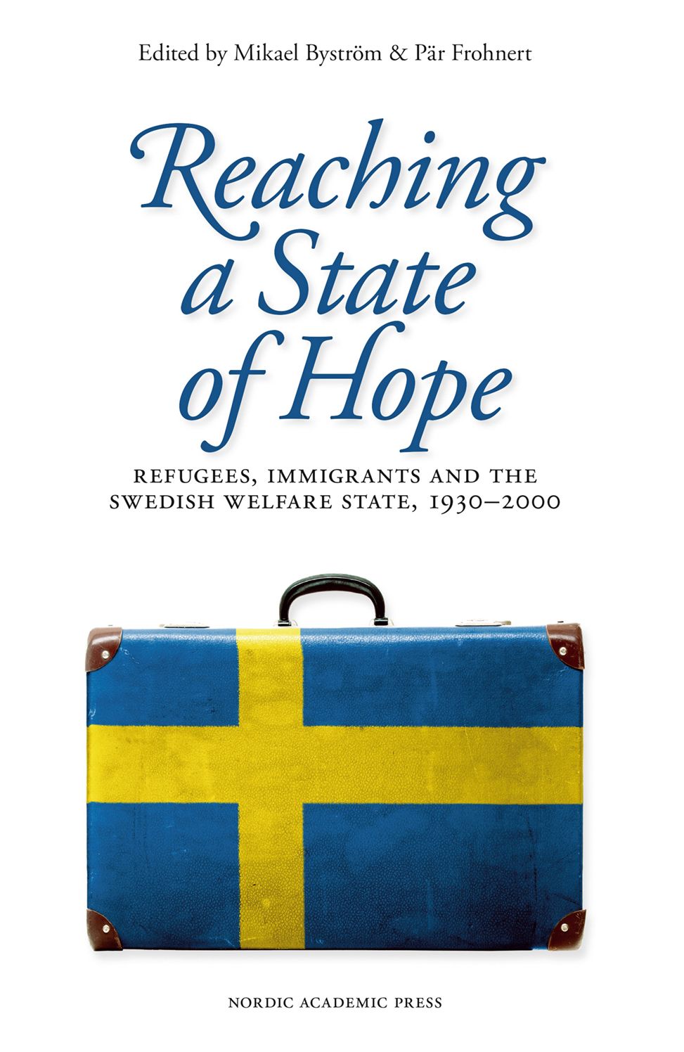 Reaching a State of Hope: Refugees, Immigrants and the Swedish Welfare State, 1930-2000