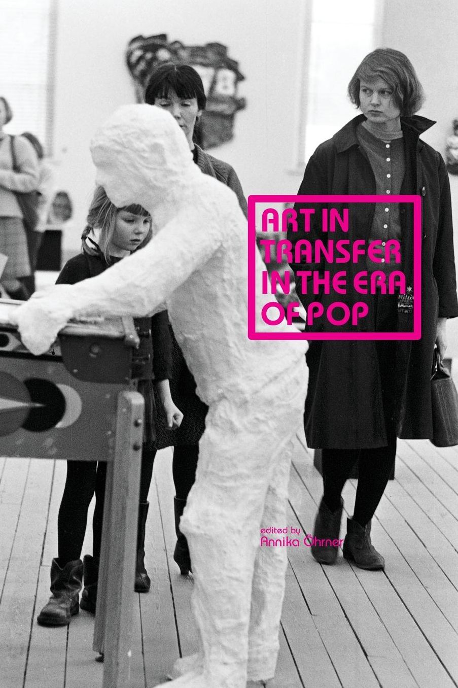 ART IN TRANSFER IN THE ERA OF POP: Curatorial Practices and Transnational Strategies