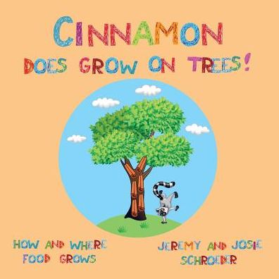 Cinnamon Does Grow On Trees!: How and Where Food Grows