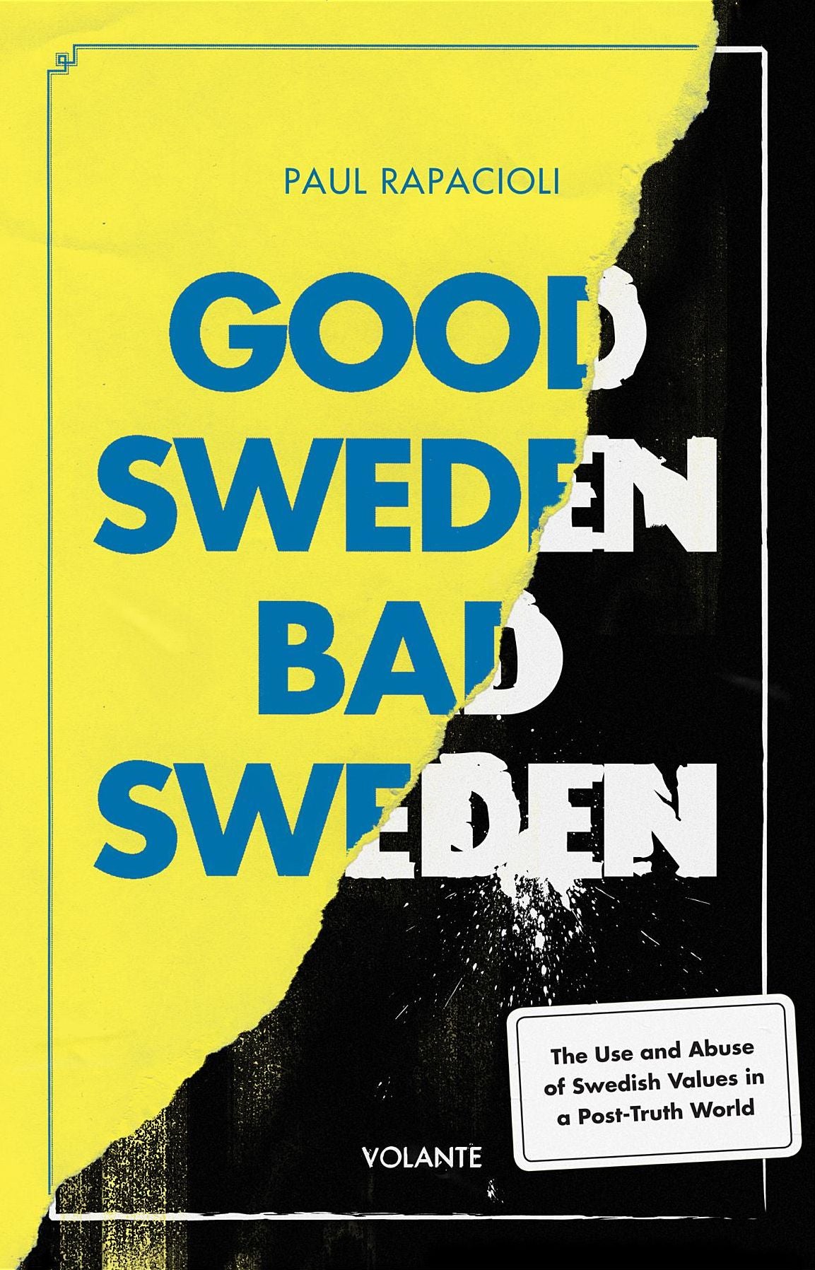 Good Sweden, Bad Sweden: The Use and Abuse of Swedish Values in a Post-Truth World