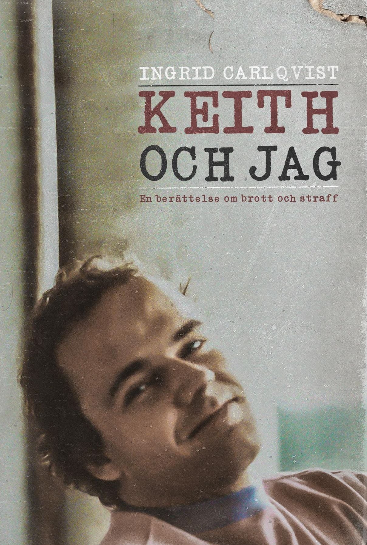 Keith och jag: En berättelse om brott och straff