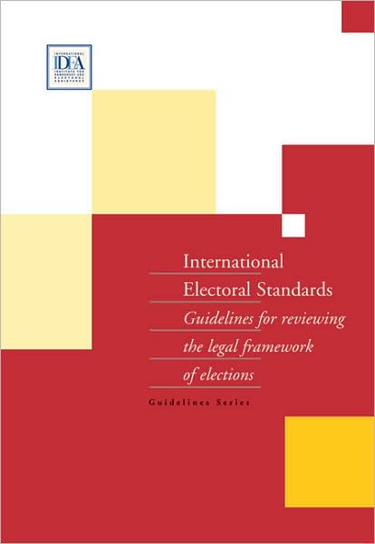 International Electoral Standards: Guidelines for Reviewing the Legal Framework of Elections