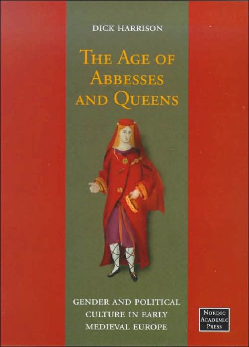 The Age of Abbesses and Queens: Gender and Political Culture in Early Medieval Europe