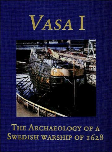 Vasa I: The Archaeology of a Swedish Royal Ship Of 1628