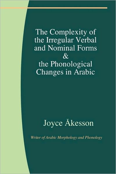 The Complexity Of The Irregular Verbal And Nominal Forms & The Phonological Changes In Arabic