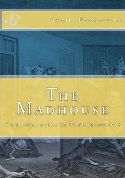 The Madhouse: A Critical Study of Swedish Society